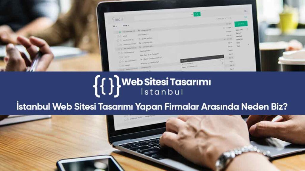 İstanbul Web Sitesi Tasarımı Yapan Firmalar Arasında Neden Biz?